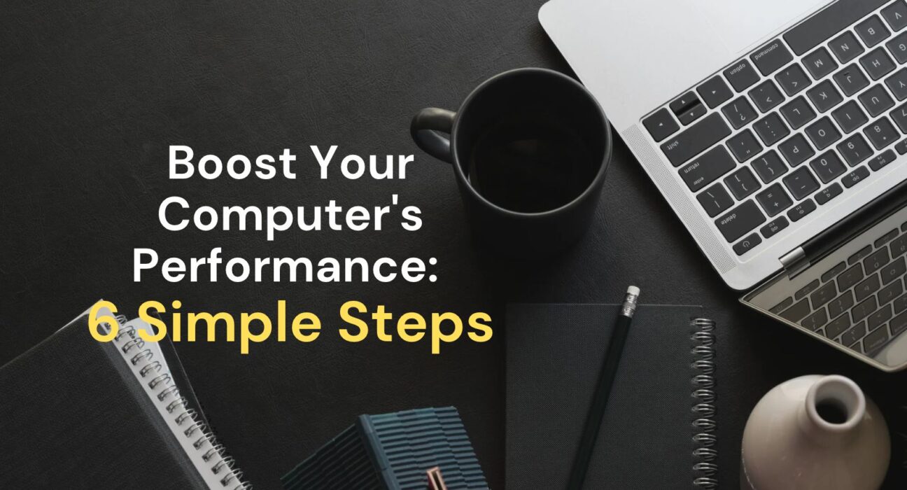 Boost Your Computer's Performance: 6 Simple Steps