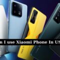Can You Use Xiaomi Phone in USA?