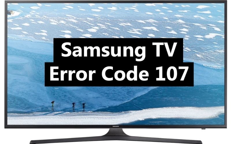 Samsung TV Error Code 107 Causes and Solutions